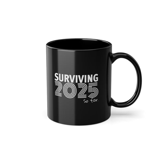 Surviving 2025 - Mug - Motivational Sip, Gift for Coffee Lovers, Inspirational Mug, Office Mug, Daily Coffee Cup